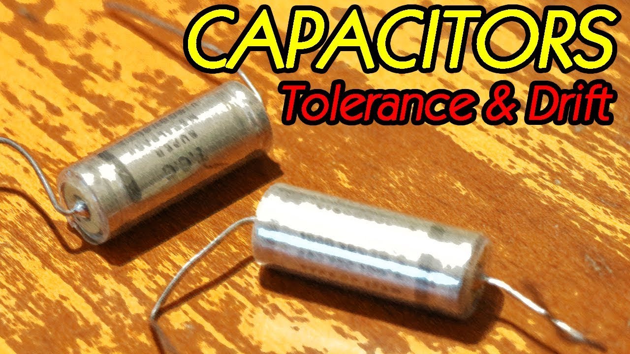 Capacitors Part I Tolerance & Drift (What Are We ACTUALLY Putting In