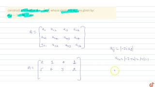 construct 3*4 matrix `A=[a_(ij)]` whose elements `a_(ij)` are given by: `a_(ij) =|-3i+j|`