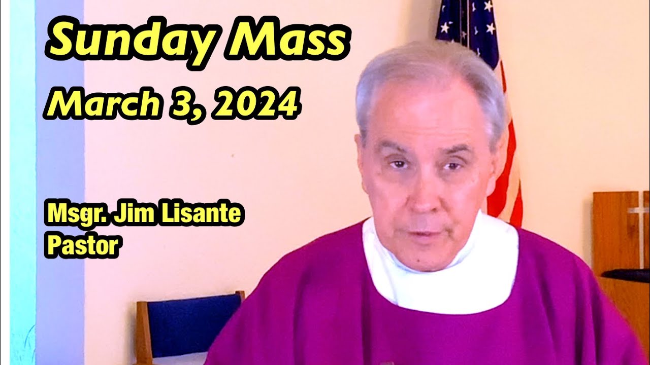 Sunday Mass March 3, 2024 Msgr. Jim Lisante, Pastor, Our Lady of