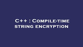 C++ : Compile-time string encryption