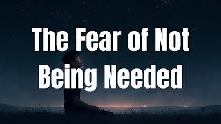 De angst om niet nodig te zijn