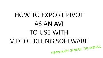 How To Export Pivot As AVI or Movie File (for editing in Video program or for uploading to Youtube)