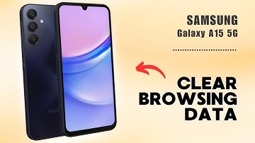 How to Clear Browsing Data on Samsung Galaxy A15 5G