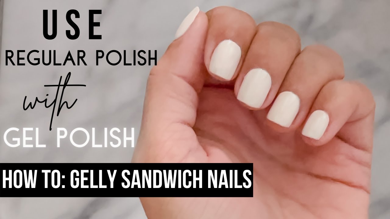 How to use Regular Polish with GEL | GELLY SANDWICH NAILS - YouTube
