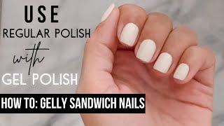 How to use Regular Polish with GEL | GELLY SANDWICH NAILS