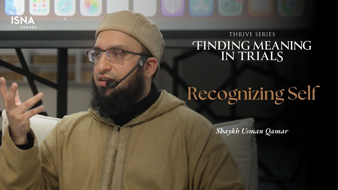 Thrive | Finding Meaning In Trials: Recognizing Self | Shaykh Usman Qamar