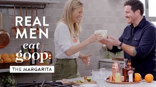 Chef Seamus Mullen and Gwyneth Paltrow | Real Men Eat goop: The Margarita | goop