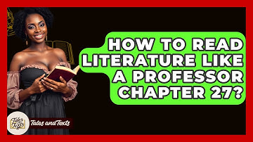 How To Read Literature Like A Professor Chapter 27? - Tales And Texts