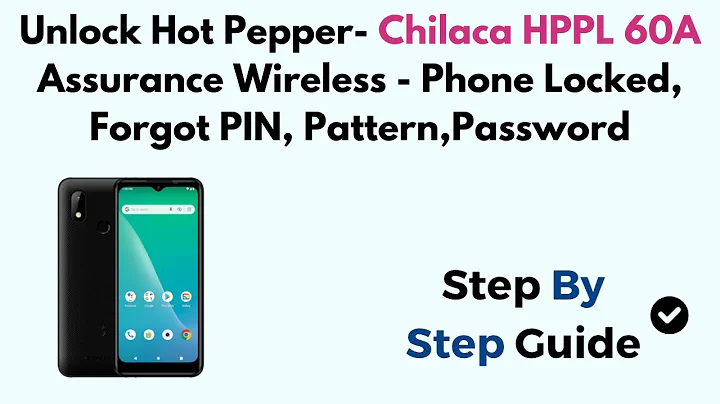 Unlock Hot Pepper- Chilaca HPPL 60A Assurance Wireless - Phone Locked, Forgot PIN, Pattern, Password