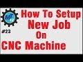 How To Setup New Job On Cnc Machine Or Setting Up New Job On Cnc Machine In Hindi
