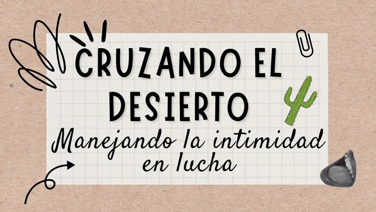 CRUZANDO EL DESIERTO: Charla #21 Como manejar la intimidad con el conyugue cuando estamos en lucha.