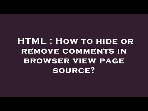 HTML : How to hide or remove comments in browser view page source?