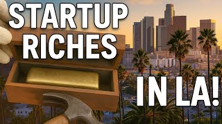 Startup Gold Found in Los Angeles? | Hidden Riches & Entrepreneur Secrets in LA
