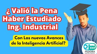 ¿ Vale la pena estudiar Ingeniería Industrial con los avances de la AI inteligencia Artificial?🤔