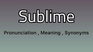 Sublime meaning - Sublime pronunciation - Sublime example - Sublime synonyms