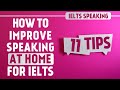 How to improve Speaking at home for IELTS | 11 tips