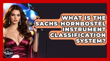 What Is The Sachs-Hornbostel Instrument Classification System? - The Musician Encyclopedia