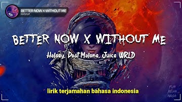 BETTER NOW ✘ WITHOUT ME [Mashup] _ Halsey, Post Malone, Juice WRLD (Lirik terjemahan) Lyrics video