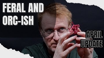 April Update -Feral and Orc-ish