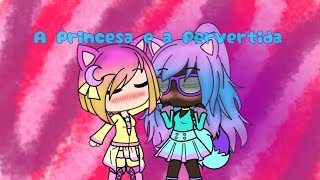 A Princesa E A Pervertida Ep10 Eu Estava Com Medo... Gacha Life - Yuri