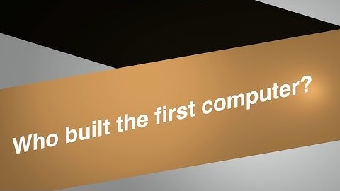Who Built the First Computer?