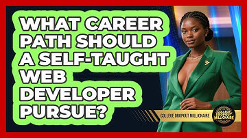 What Career Path Should A Self-taught Web Developer Pursue? - College Dropout Millionaire
