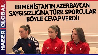 Ermenistan'da Düzenlenen Şampiyonada Azerbaycan'a Yapılan Saygısızlığa Türk Sporcular Cevap Verdi! Resimi