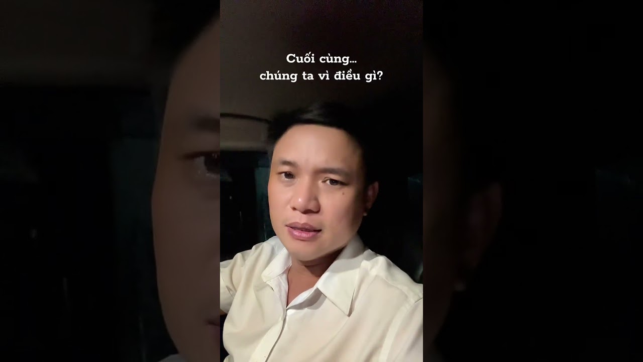 Cuối cùng...chúng ta vì điều gì?? 
