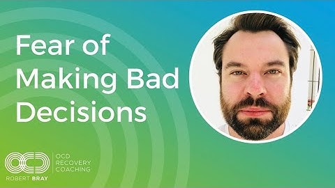 Fear of Making Bad Decisions