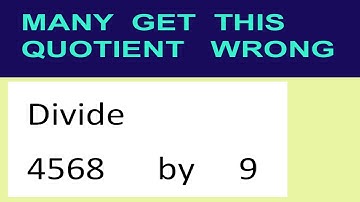 Divide     4568      by     9  many  get  this  quotient   wrong