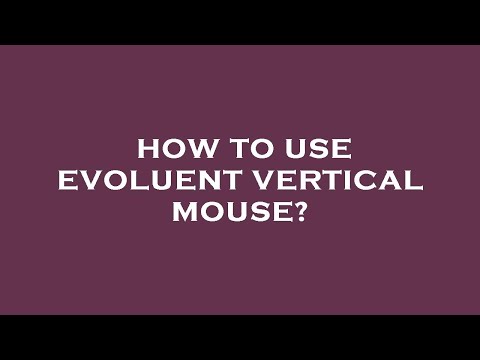 How to use evoluent vertical mouse?
