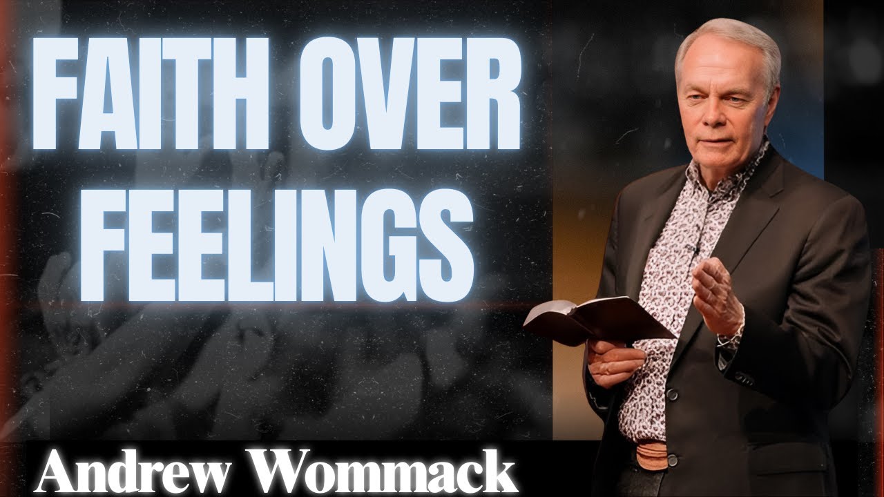 🕊️ Faith Over Feelings: Stop Living by Sight - Andrew Wommack  | MUST LISTEN