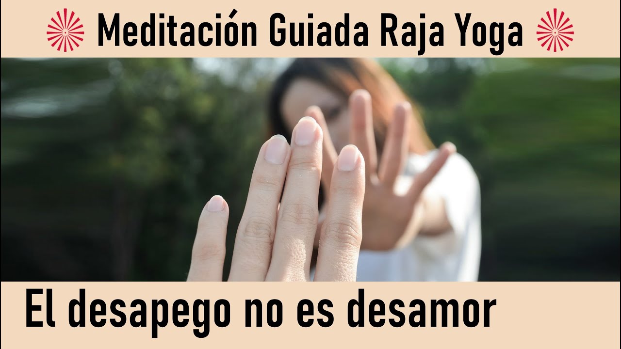 Meditación Raja Yoga y charla: " El desapego no es desamor" con ...