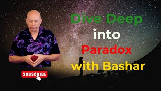 Bashar Darryl Anka - Paradox Is The Path To Joy | Channeled Messages