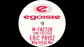 M Factor - Come Together (Eric Prydz New Vocal Mix)