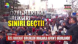 Özel Harekat birlikleri dualarla Afrin'e uğurlandı!