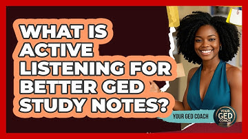 What Is Active Listening For Better GED Study Notes? - Your GED Coach