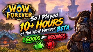 So I Played 10+ Hours of The WoW Forever Beta... (Goods and Wrongs)