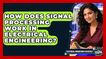 How Does Signal Processing Work in Electrical Engineering? | Electrical Engineering Essentials News