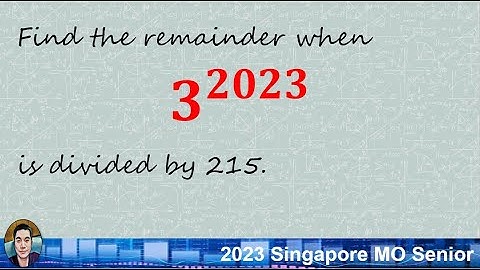 2023 Singapore MO Senior Q19: Finding the Remainder of 𝟑^𝟐𝟎𝟐𝟑 divided by 215