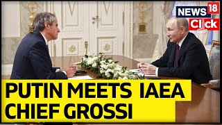 IAEA's Grossi Meets Russia's Putin to Help Prevent Nuclear War | Russia Ukraine War News