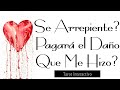 🤔💔¿SE ARREPIENTE; PAGARÁ EL DAÑO QUE ME HIZO? 💔😭Tarot Interactivo