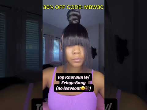 Hair Tutorial Trying Top Knot Bun w/ Fringe Bang No Leave OutUsing Bundle For Extension elfinhair