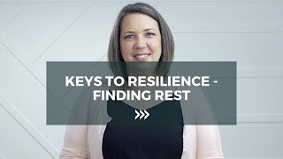 Keys to Resilience - Rest