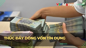 Thúc đẩy dòng vốn tín dụng | VTVMoney
