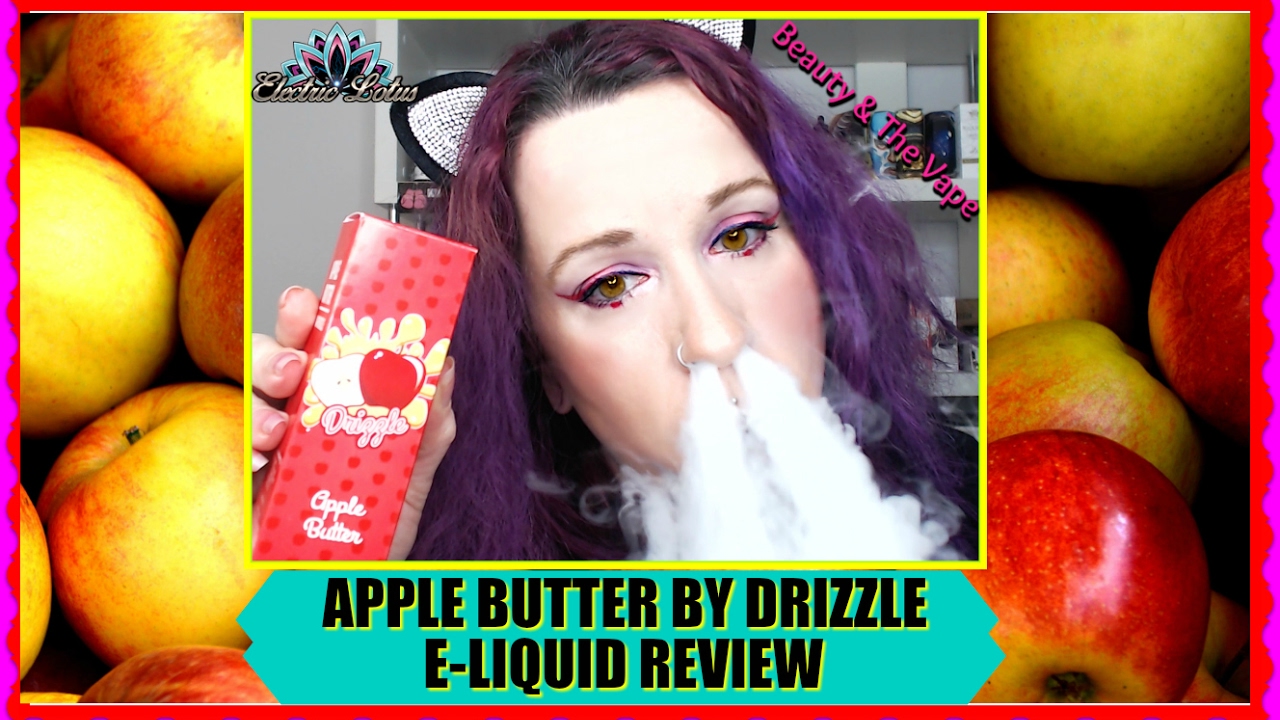 💋 APPLE BUTTER E-LIQUID BY DRIZZLE #beautyandthevape 💋 - YouTube
