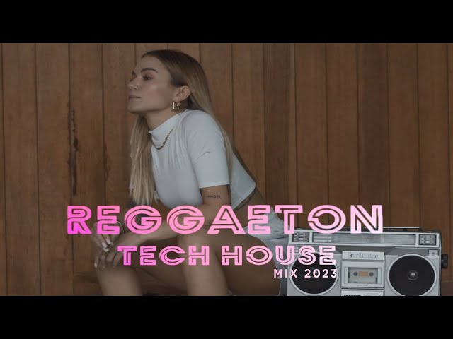 Reggaeton Tech House 2023, Reggaeton Techno, Reggaeton mix lo mas nuevo