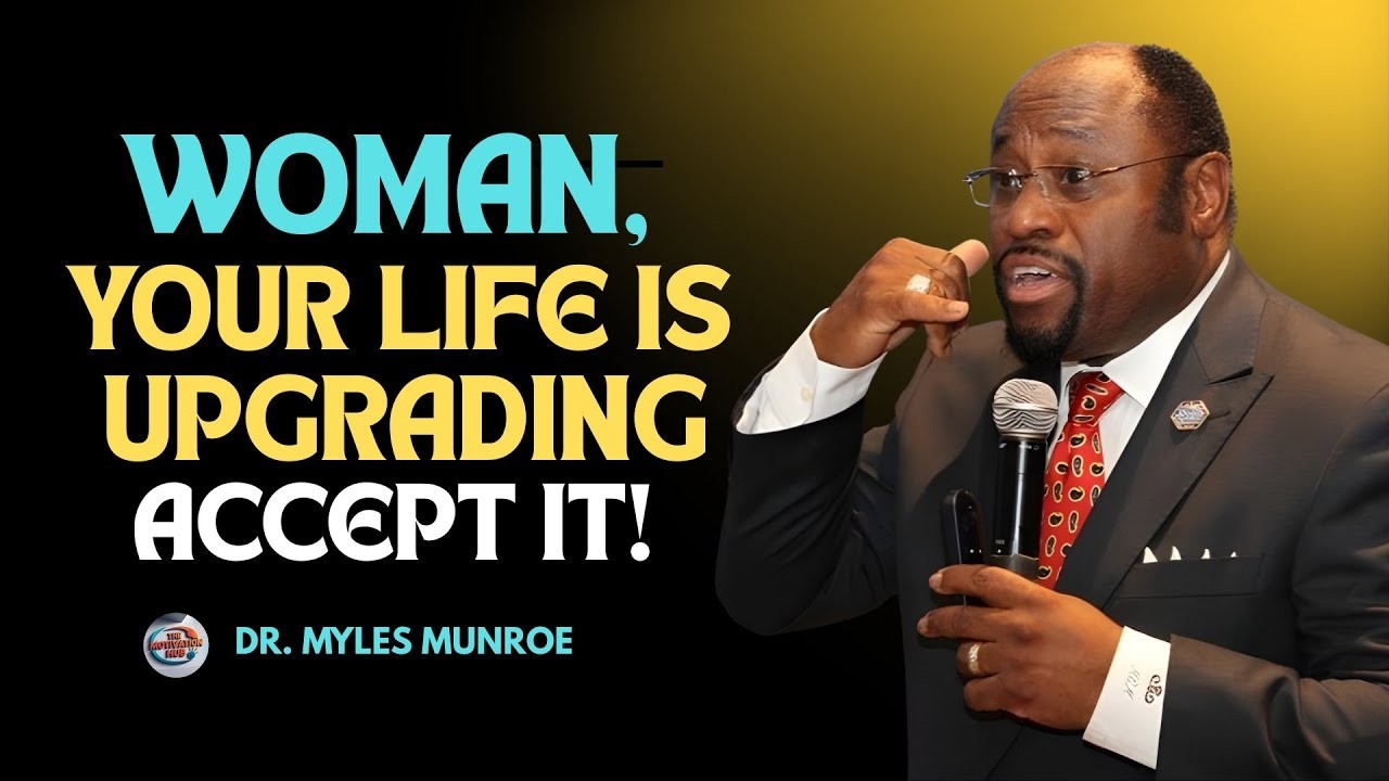 WOMAN, GOD IS UPGRADING YOUR LIFE — ACCEPT IT NOW | INSPIRED MESSAGE BY DR. MYLES MUNROE