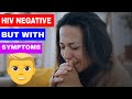 I have hiv symptoms but tested negative hiv negative but symptoms persist
