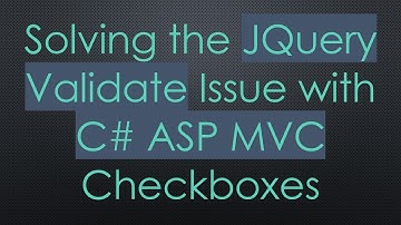 Solving the JQuery Validate Issue with C#  ASP MVC Checkboxes